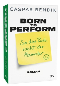 Abbildung von: Born to perform - Sei das Rad, nicht der Hamster - dtv