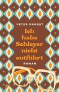 Cover: Ich habe Schleyer nicht entf&uuml;hrt - dtv