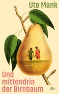 Cover: Und mittendrin der Birnbaum - dtv