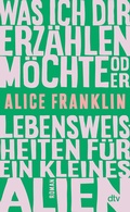 Cover: Was ich dir erz&auml;hlen m&ouml;chte oder Lebensweisheiten f&uuml;r ein kleines Alien - dtv