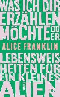 Abbildung von: Was ich dir erzählen möchte oder Lebensweisheiten für ein kleines Alien - dtv