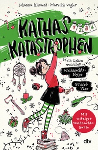 Abbildung von: Kathas Katastrophen - Mein Leben zwischen Weihnachts-Hype und Grusel-Vibe - dtv