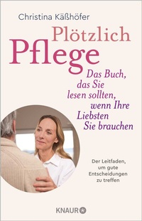 Abbildung von: Plötzlich Pflege - Knaur