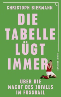 Abbildung von: Die Tabelle lügt immer - Kiepenheuer & Witsch