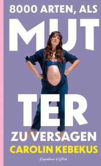Abbildung von: 8000 Arten, als Mutter zu versagen - Kiepenheuer & Witsch