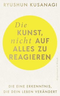 Abbildung von: Die Kunst, nicht auf alles zu reagieren - Kiepenheuer & Witsch
