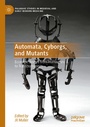 Cover: Automata, Cyborgs, and Mutants - Palgrave Macmillan