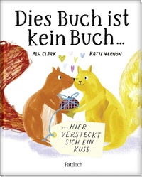 Abbildung von: Dies Buch ist kein Buch, hier versteckt sich ein Kuss - Pattloch Geschenkbuch