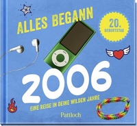 Abbildung von: Alles begann 2006 - Pattloch Geschenkbuch
