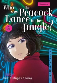 Abbildung von: Who Saw the Peacock Dance in the Jungle? 5 - Carlsen Manga