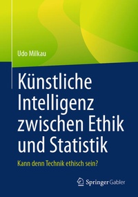 Abbildung von: Künstliche Intelligenz zwischen Ethik und Statistik - Springer Gabler