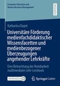 Cover: Universit&auml;re F&ouml;rderung medienfachdidaktischer Wissensfacetten und medienbezogener &Uuml;berzeugungen angehender Lehrkr&auml;fte - Springer Gabler