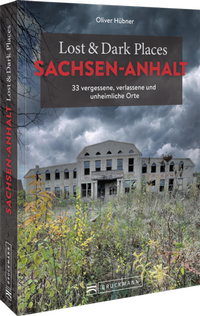 Abbildung von: Lost & Dark Places Sachsen-Anhalt - Bruckmann