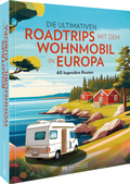 Abbildung von: Die ultimativen Roadtrips mit dem Wohnmobil in Europa - Bruckmann