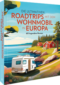 Abbildung von: Die ultimativen Roadtrips mit dem Wohnmobil in Europa - Bruckmann