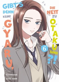 Abbildung von: Gibt's denn keine Gyaru, die nett zu Otaku sind?! 06 - Panini Verlags GmbH