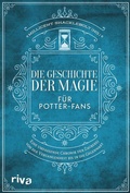 Cover: Die Geschichte der Magie f&uuml;r Potter-Fans - Riva