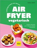 Cover: Lieblingsrezepte aus deinem Airfryer - vegetarisch - Gr&auml;fe und Unzer