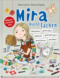 Abbildung von: Mira macht Sachen - #basteln #stricken #bauen #kreativsein #zeichnen #nähen - Klett Kinderbuch