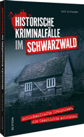 Cover: Historische Kriminalf&auml;lle im Schwarzwald - Sutton
