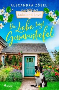 Abbildung von: Die Liebe trägt Gummistiefel - Lakeland Love - Saga Egmont Bücher