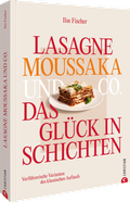 Cover: Lasagne, Moussaka und Co.: Das Gl&uuml;ck in Schichten - Christian