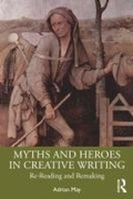 Cover: Myths and Heroes in Creative Writing - Routledge