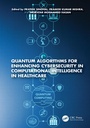 Cover: Quantum Algorithms for Enhancing Cybersecurity in Computational Intelligence in Healthcare - CRC Press