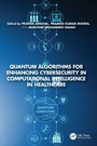 Cover: Quantum Algorithms for Enhancing Cybersecurity in Computational Intelligence in Healthcare - CRC Press