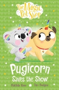 Cover: The Magic Pet Shop Stories: Pugicorn Saves the Show - Orchard Books