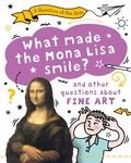 Cover: A Question of the Arts: What Made the Mona Lisa Smile (and other questions about fine arts) - Wayland