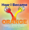 Cover: How I Became Orange - Austin Macauley Publishers LLC