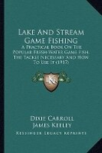 Enlarge image Cover: Lake And Stream Game Fishing - Kessinger Publishing