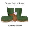 Cover: To Build Mouse A House - BookVAULT Publishing