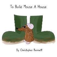 Enlarge image Cover: To Build Mouse A House - BookVAULT Publishing