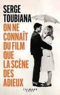 Cover: On ne conna&icirc;t du film que la sc&egrave;ne des adieux - Calmann-L&eacute;vy