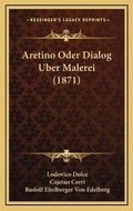 Cover: Aretino Oder Dialog Uber Malerei (1871) - Kessinger Publishing