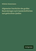 Cover: Allgemeine Geschichte des gro&szlig;en Bauernkrieges nach handschriftlichen und gedruckten Quellen - Antigonos Verlag