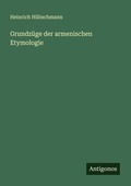 Cover: Grundzuege der armenischen Etymologie - Antigonos Verlag