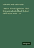 Cover: Albrecht Hallers Tagebuecher seiner Reisen nach Deutschland, Holland und England, 1723-1727 - Antigonos Verlag