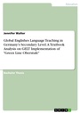 Cover: Global Englishes Language Teaching in Germany's Secondary Level. A Textbook Analysis on GELT Implementation of "Green Line Oberstufe" - GRIN Verlag