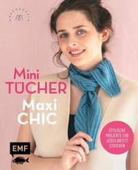 Abbildung von: Mini-Tücher - Maxi-Chic | Stricken mit @maschenfein - Edition Michael Fischer / EMF Verlag