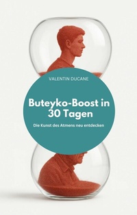 Abbildung von: Buteyko-Boost in 30 Tagen Die Kunst des Atmens neu entdecken - neobooks