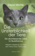 Cover: Die Unsterblichkeit der Tiere: Mitgef&uuml;hl, Begleitung und Trost beim Verlust eines geliebten Tierfreundes - Die allumfassende Liebe im Buddhismus - Aquamarin Verlag