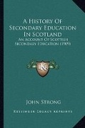 Cover: A History Of Secondary Education In Scotland - Kessinger Publishing