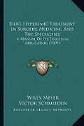 Cover: Bier's Hyperemic Treatment In Surgery, Medicine, And The Specialties - Kessinger Publishing