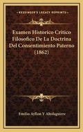Bild: Examen Historico Critico Filosofico De La Doctrina Del Consentimiento Paterno (1862) - Kessinger Publishing