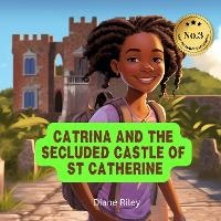 Enlarge image Cover: CATRINA AND THE SECLUDED CASTLE OF ST CATHERINE - Diane Riley