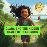 Enlarge image Cover: CLARA AND THE HIDDEN TRAILS OF CLARENDON - Diane Riley