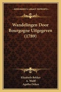 Cover: Wandelingen Door Bourgogne Uitgegeven (1789) - Kessinger Publishing